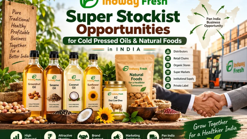 Super Stockist Opportunities For Cold Pressed Oils &Amp; Natural Foods In India 4 Indway Fresh Super Stockist Opportunities For Cold Pressed Oils And Natural Foods In India